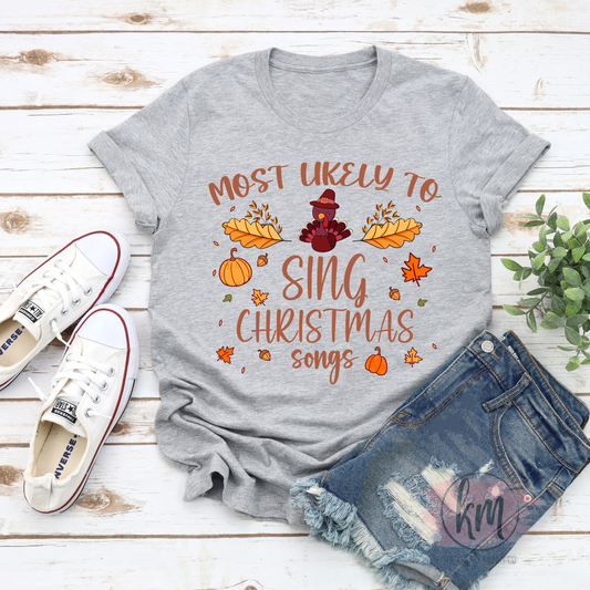 Thanksgiving Tee, Mostly Likely to Sing Christmas Songs