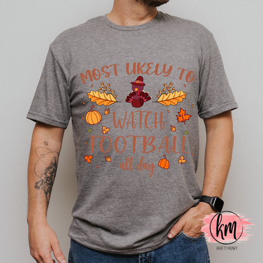 Thanksgiving Tee, Mostly Likely to watch football all day