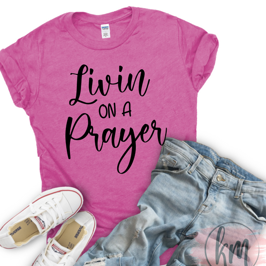 Living on a Prayer T-Shirt, Christian Inspirational Tee