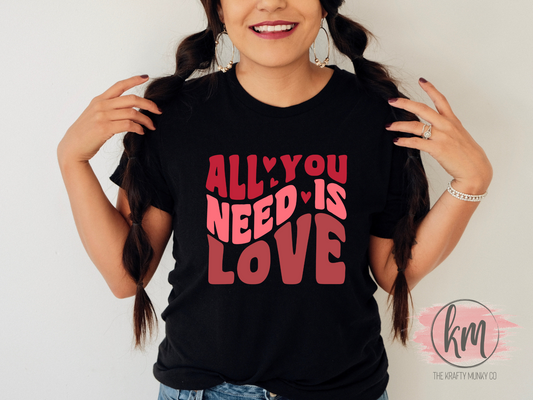 Valentine's Day All You Need is Love tshirt