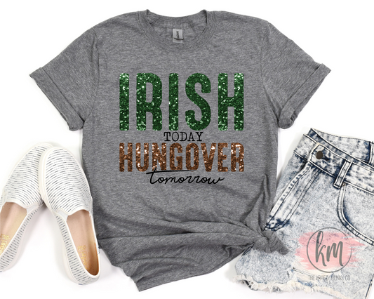 Irish Today Hungover Tomorrow tshirt, St. Patrick's Day tshirt, St. Patty's Day shirt