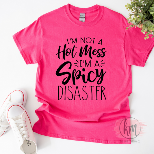 I'm Not a Hot Mess I'm a Spicy Disaster Tshirt